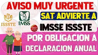 🔴💎ATENCION🚨Pensionados IMSS E ISSSTE reciben advertencia del SAT por obligación a declaración anual [upl. by Amlev]