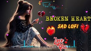 HEART BROKEN MASHUP 💔😭   SLOWED X REVERB  LOFI BROKEN HEART SONGS 😢  sadsong lofi [upl. by Ymac]