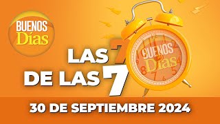 Las 7 de las 7 en Buenos días  Lunes 30 de Septiembre de 2024 [upl. by Bremble982]