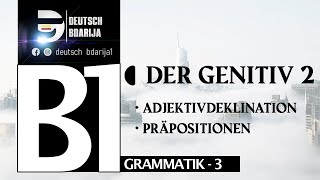 B1 GRAMMATIK  GENITIV PRÄPOSITIONEN  ADJEKTIVDEKLINATION   PART 2 [upl. by Nol]