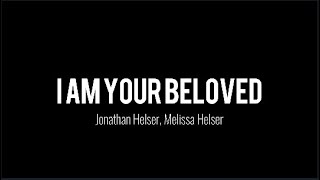 I Am Your Beloved  Jonathan Helser  Melissa Helser Lyrics [upl. by Oates]