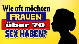 Wie oft möchten Frauen über 70 Sex haben  Die Sexualität älterer Frauen [upl. by Sara]