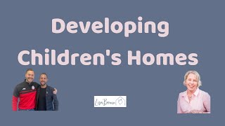 Developing Childrens Homes with Peter Licourinos and Rob Sherwood [upl. by Tyika480]