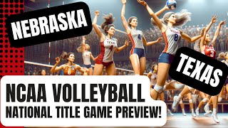 2023 NCAA VOLLEYBALL NATIONAL TITLE GAME PREVIEW  Nebraska vs Texas [upl. by Uot]