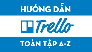 Hướng Dẫn Sử Dụng Trello Toàn Tập Từ A  Z Mới Nhất 2021  Cách Sử Dụng Trello Hiệu Quả Chi Tiết [upl. by Nyved341]