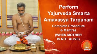 Perform Yajurveda Smarta Amavasya Tarpanam  WHEN MOTHER IS NOT ALIVE  Complete Procedure amp Mantras [upl. by Gervase]