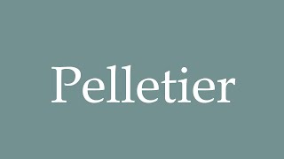 How to Pronounce Pelletier Correctly in French [upl. by Reid]