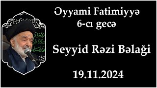 Əyyami Fatimiyyə 6cı gecə Seyyid Rəzi Bəlaği 19112024 [upl. by Atil]