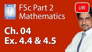 2nd Year Maths Ch 4 Exercise 44 And 45  FSc Maths Book 2 Ch 4 Live Lecture [upl. by Dressler]