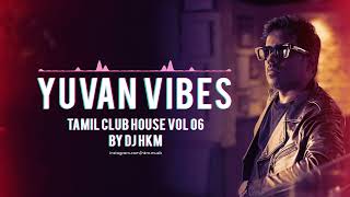 Yuvan Vibes  Dance Mix Tamil Club House vol 06  Tamil Dance songs [upl. by Llenol969]