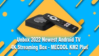 MECOOL KM2 Plus Unboxing 2022 Newest Android TV 4K Streaming Box  MECOOL TV Box [upl. by Omari]