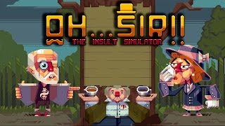 INSULTS TO DIE FOR  OhSir The Insult Simulator Part 3 [upl. by Aket985]