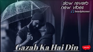 Gazab Ka Hai Din Socho Jara🎶🎧  slowedandreverb jubinnautiyal lofi [upl. by Michale]