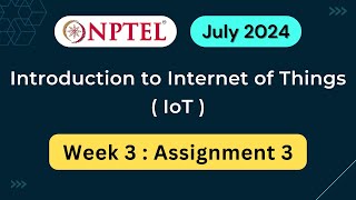 NPTEL Introduction to IoT Internet of Things Week 3 Assignment 3 Answers Solution Quiz  2024 July [upl. by Salomon]