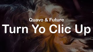 Quavo amp Future  Turn Yo Clic Up Clean Lyrics [upl. by Balf]