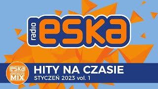 ESKA Hity na Czasie Styczeń 2023 vol 1 – oficjalny mix Radia ESKA [upl. by Pillow679]