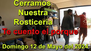 Cerramos Nuestra Rosticeria  Te cuento el porque  Domingo 12 de Mayo del 2024 [upl. by Aekahs]