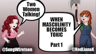 When Masculinity Becomes Toxic Part 1  Two Women Talking [upl. by Airet]