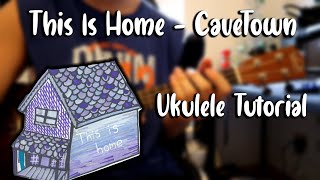 This Is Home  Cavetown Ukulele Tutorial [upl. by Ahgem]