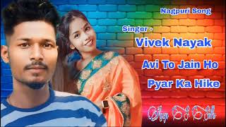 Avi To Jain Ho Pyar Ka Hike  Singer Vivek Nayak  New Nagpuri Song [upl. by Mathews]