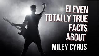 11 Totally True Facts about Miley Cyrus [upl. by Airotahs]