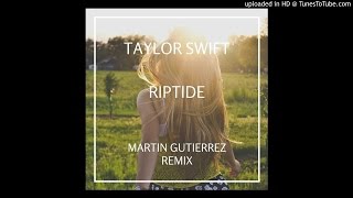 Taylor Swift  Riptide Martin Gutierrez Remix [upl. by Oramug]