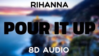 Rihanna  Pour It Up 8D AUDIO [upl. by Oirromed]