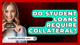 Do Student Loans Require Collateral  CreditGuide360com [upl. by Daffy632]