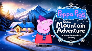 quotPeppa Pig’s Snow Mountain Adventure A Winter Wonderland Journeyquot [upl. by Mauri]