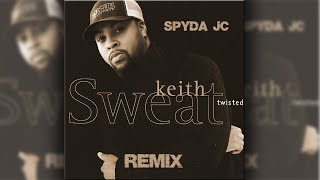 Keith Sweat  Twisted Spyda JC Remix amp Duet lyrics [upl. by Annay773]