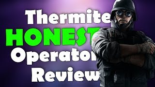 Thermite HONEST Operator Review  Rainbow Six Siege [upl. by Katheryn]