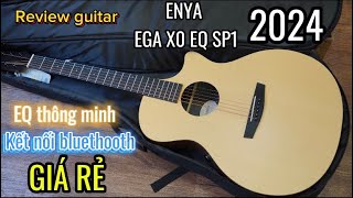 Review guitar ENYA EGA X0 EQ SP1 phiên bản 2024 EQ hiệu ứng bluethooth [upl. by Nyraa]