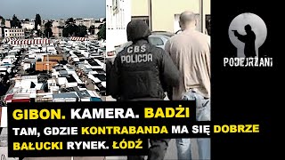 GIBON KAMERA BADŻI TAM GDZIE KONTRABANDA MA SIĘ DOBRZE BAŁUCKI RYNEK ŁÓDŹ  Podejrzani [upl. by Aicert212]