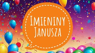 JANUSZ  ŻYCZENIA IMIENINOWE DLA JANUSZA  PIOSENKA NA IMIENINY [upl. by Enaid684]