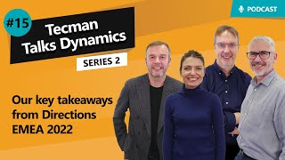 S2 Ep15 Our key takeaways from Directions EMEA 2022  Tecman Talks Dynamics [upl. by Akienom416]