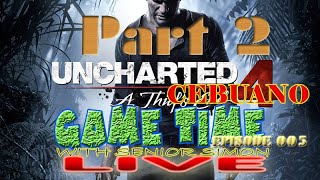 GAME TIME LIVE Cebuano Episode 5  UNCHARTED 4 PART 2 [upl. by Entruoc]