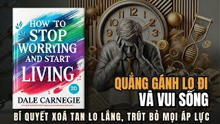 Quẳng Gánh Lo Đi Và Vui Sống  Hạnh phúc đến khi bạn ngừng lo âu  Tóm Tắt Sách  Nghe Sách Nói [upl. by Eimmac]