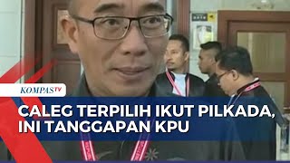 Caleg Terpilih Ikut Pilkada KPU Tak Wajib Mundur [upl. by Anson]