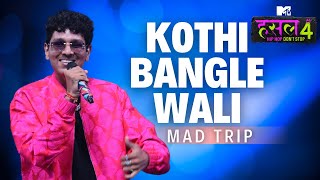 Kothi bangle wali  Mad Trip  MTV Hustle 4 [upl. by Nauqat]