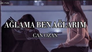 Can Ozan Ağlama Ben Ağlarımsözleri [upl. by Joan]