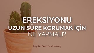 Ereksiyonu Uzun Süre Korumak İçin Ne Yapmalı  Prof Dr Ömer Faruk Karataş [upl. by Fergus445]