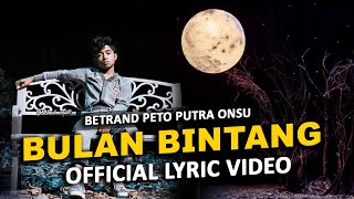 BULAN BINTANG  BETRAND PETO PUTRA ONSU OFFICIAL LYRIC VIDEO [upl. by Ennazzus63]