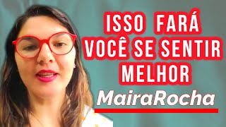 ISSO FARÁ VOCE SE SENTIR MELHOR  MAIRA ROCHA [upl. by Llertnahs]