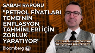 Sabah Raporu  quotPetrol Fiyatları TCMBnin Enflasyon Tahminleri İçin Zorluk Yaratıyorquot  28 Ekim 2024 [upl. by Ivah]