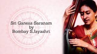 Sri Ganesa Saranam – Bombay SJayashri  Powerful Carnatic devotional song  Lord Ganesha Tamil Song [upl. by Meehan]