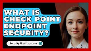 What Is Check Point Endpoint Security  SecurityFirstCorpcom [upl. by Sdlonyer198]