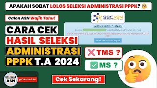 Cara Cek Hasil Seleksi Administrasi PPPK TA 2024 – Cek Pengumuman Seleksi Administrasi PPPK [upl. by Eihcir]