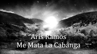 Aris Ramos  Me Mata La Cabanga [upl. by Pillow]