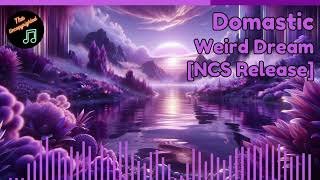 NCS Domastic  Weird Dream [upl. by Ulrich]