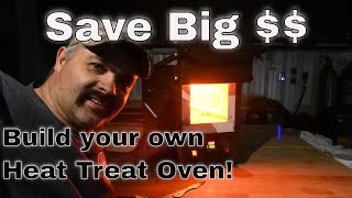 Diy Heat Treat Oven How to Save thousands of  building your own [upl. by Naimaj]